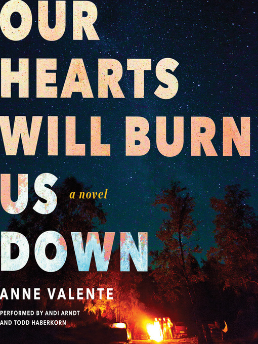 Title details for Our Hearts Will Burn Us Down by Anne Valente - Available